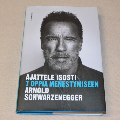 Arnold Schwarzenegger Ajattele isosti - 7 oppia menestymiseen